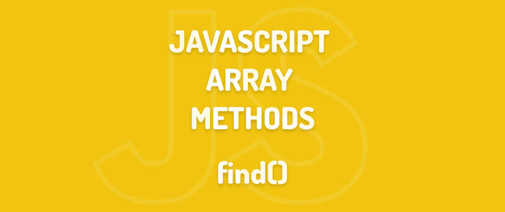 2022 – Javascript Array Methods: Find()