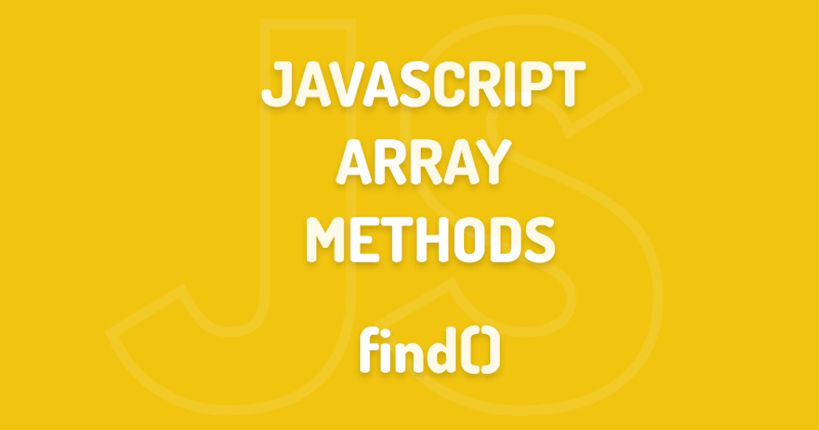 2022 – Javascript Array Methods: Find()