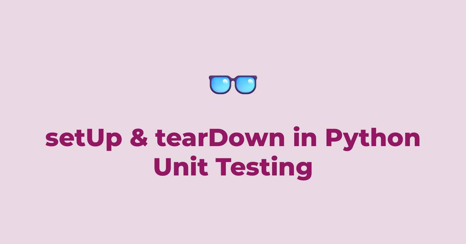 setUp & tearDown in Python Unit Testing