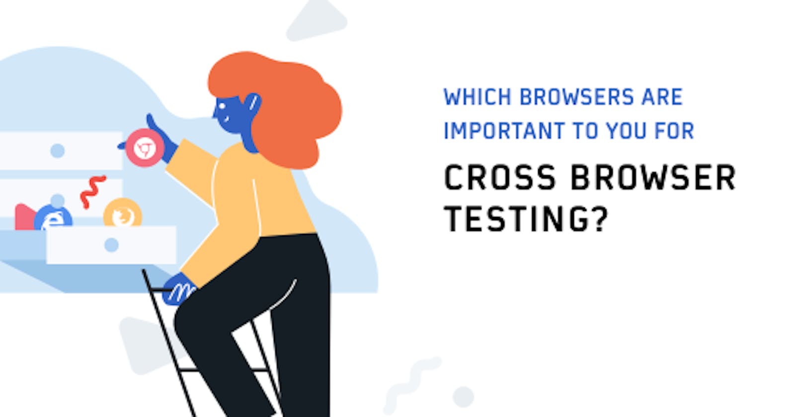 Which Browsers Are Important For Your Cross Browser Testing?