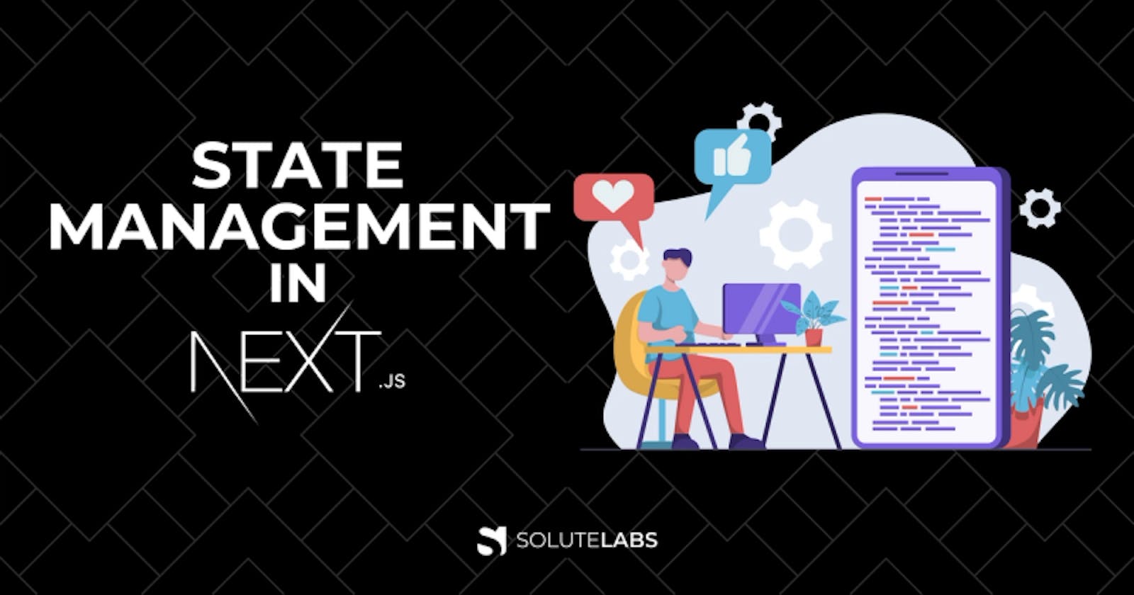State Management in Next.js — All you need to know!