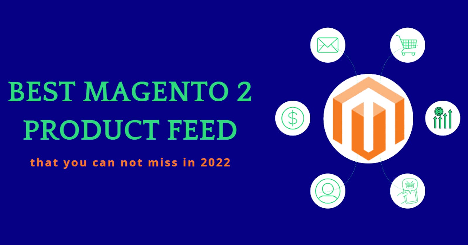 Best Magento 2 Product Feed Extensions that you can not miss in 2022
