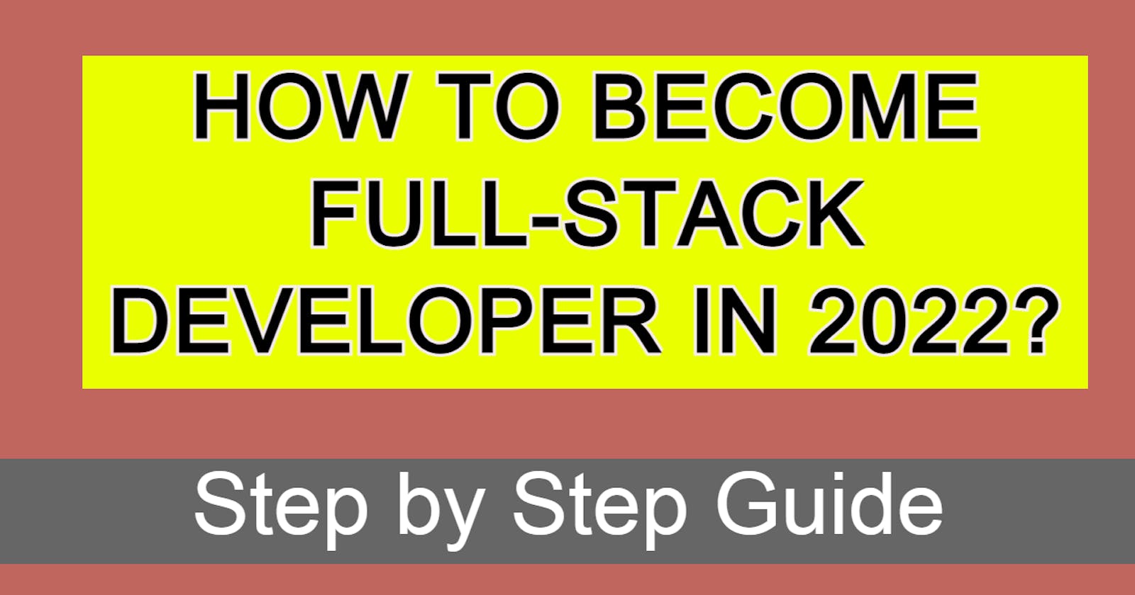 How to Become a Full Stack Developer in 2022 (Step-by-Step Guide)