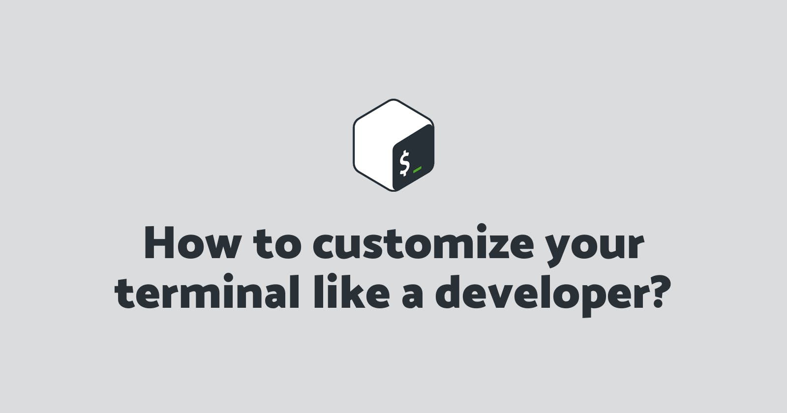 How to customize your terminal like a developer?