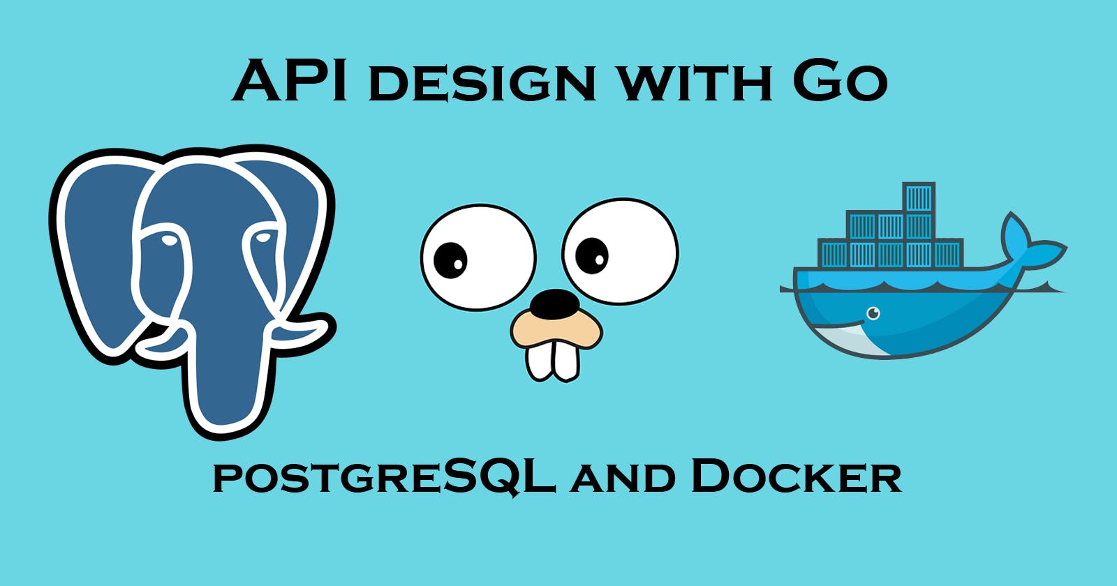 Modern API design with Golang, PostgreSQL and Docker