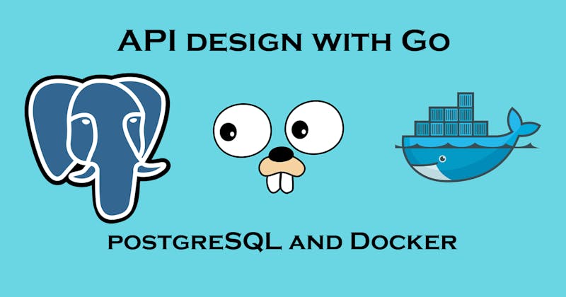 Modern API design with Golang, PostgreSQL and Docker