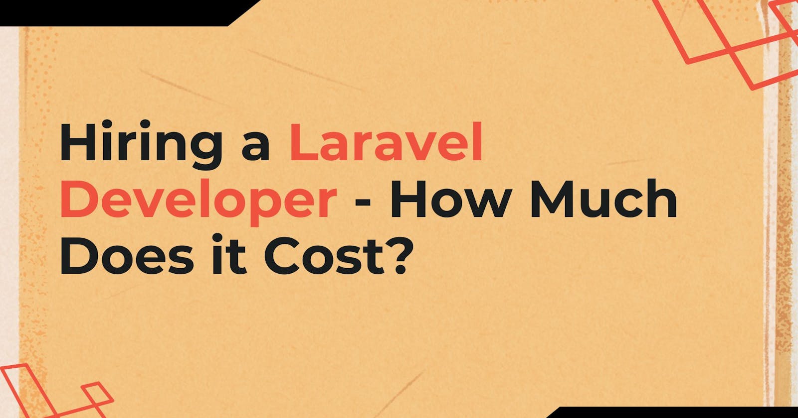 Hiring a Laravel Developer - How Much Does it Cost?
