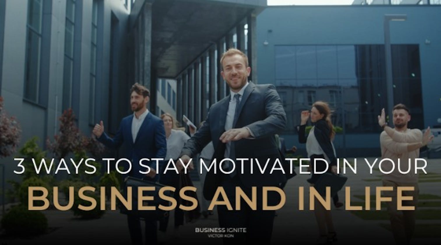 3 Ways to Stay Motivated in Your Business and In Life