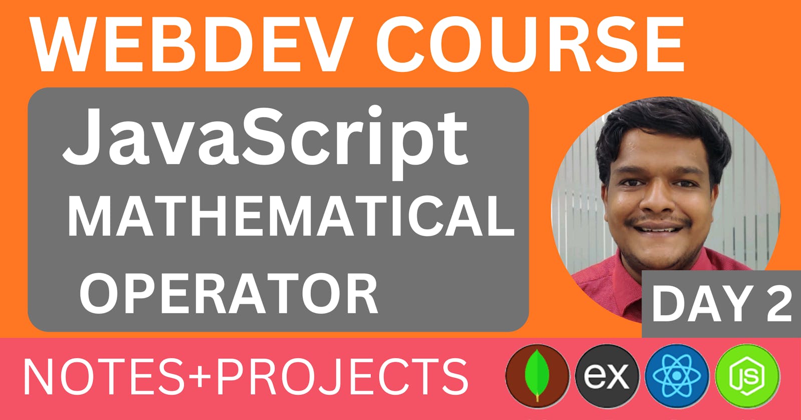 JavaScript Mathematical Operators, WEBDEV Course by Nakul Goel Day-2