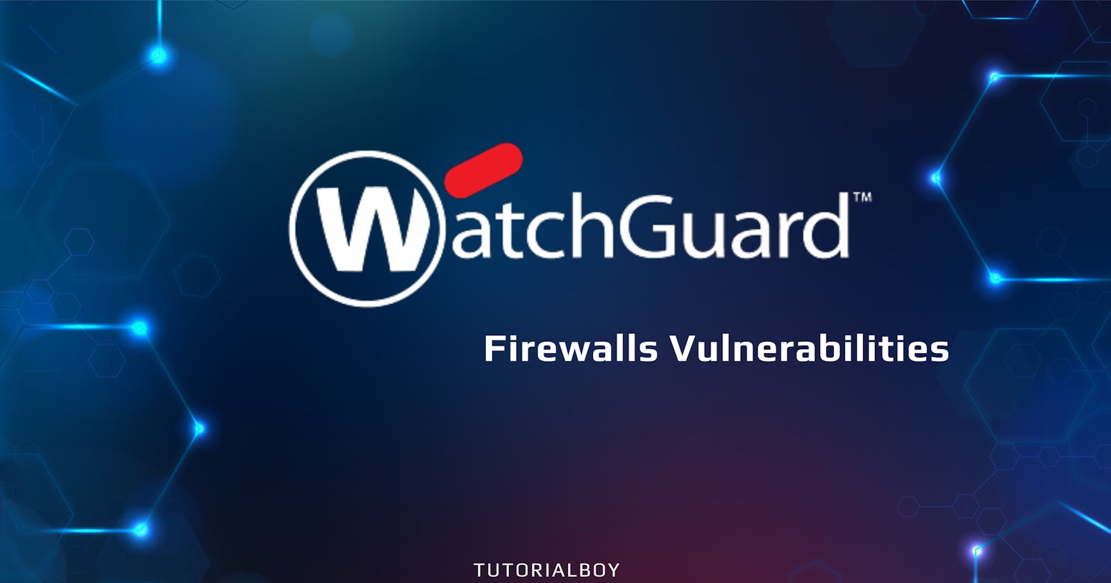 The Blind Exploits To Rule Watchguard Firewalls Vulnerabilities