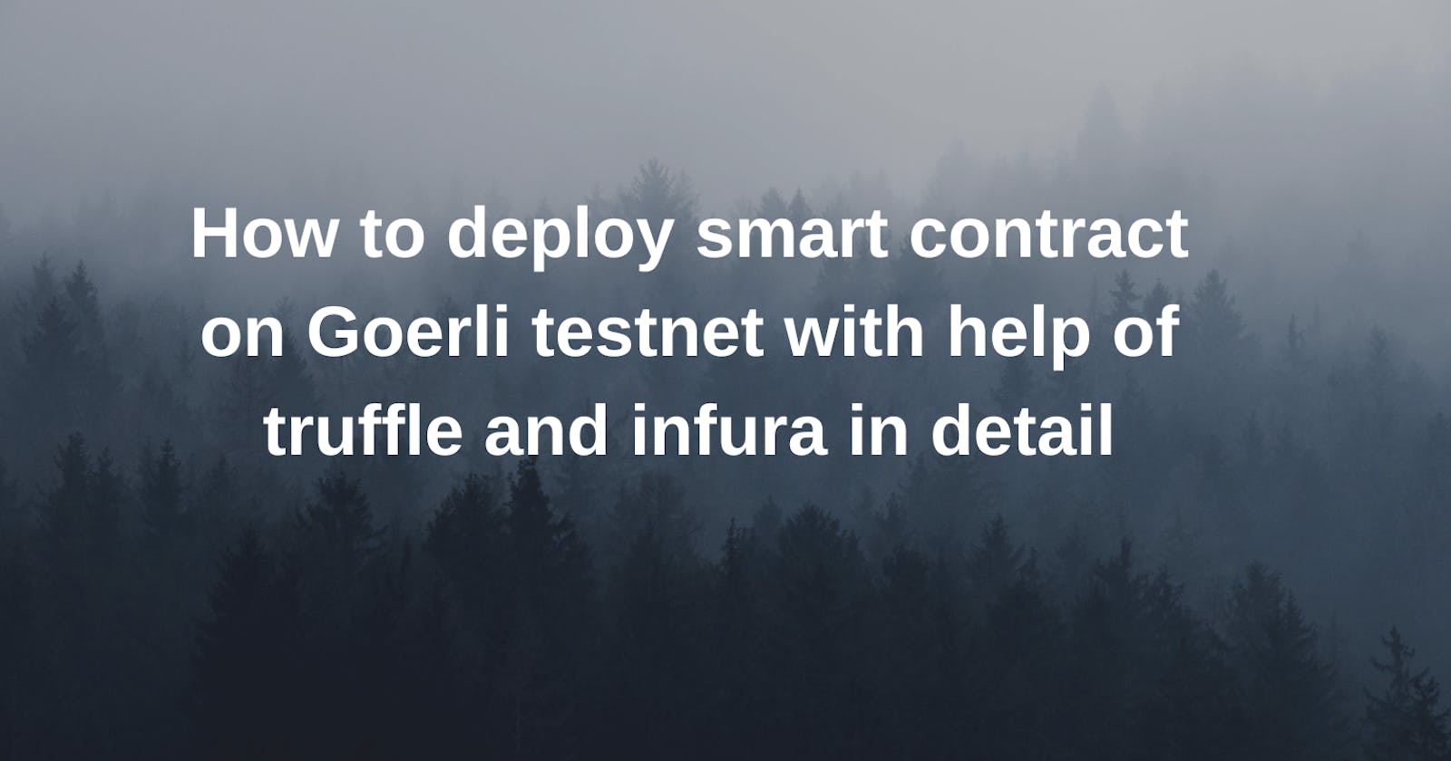 How to deploy smart contract on Goerli testnet with help of truffle and infura in detail