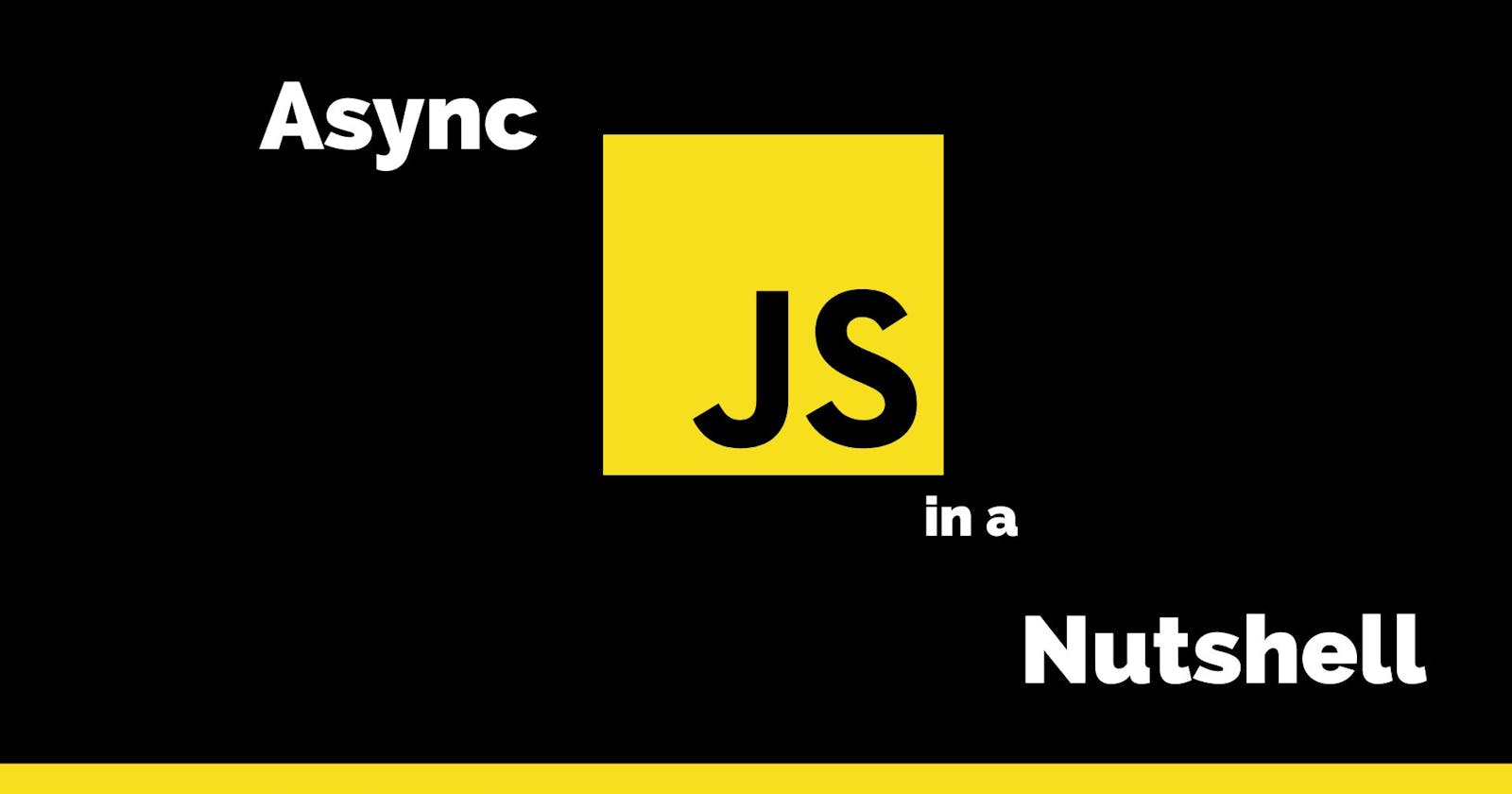Async JS in a nutshell -Basics.