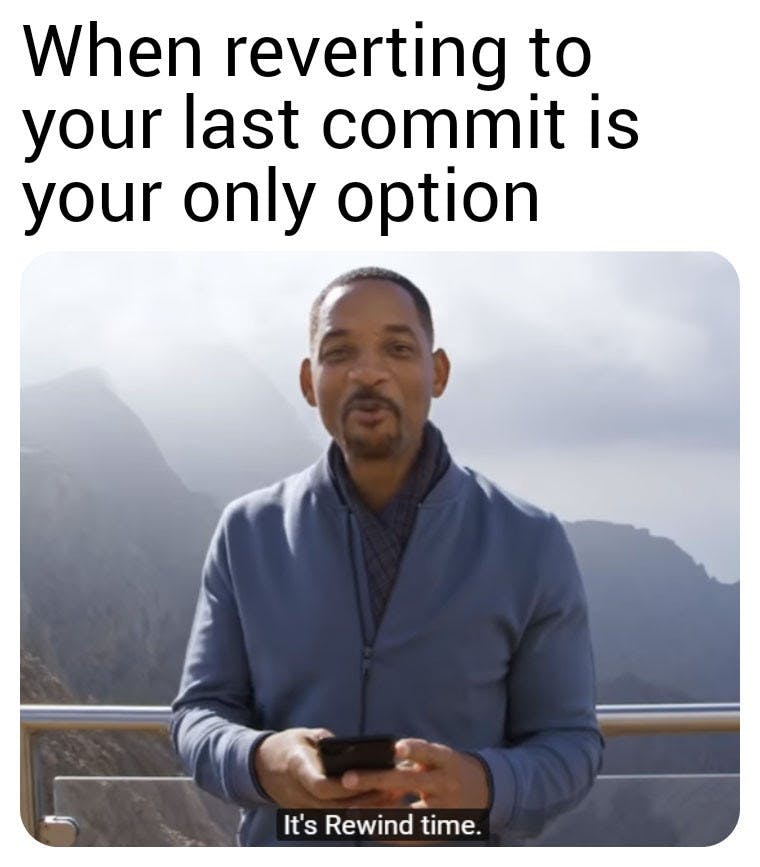 When reverting to your last commit is your only option. Will Smith holding a cell phone captioned it's rewind time.]