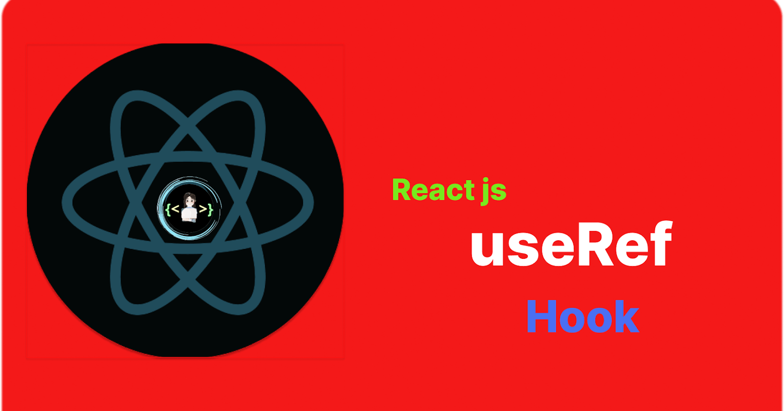 🎊How To Use Refs In React With Hooks✨