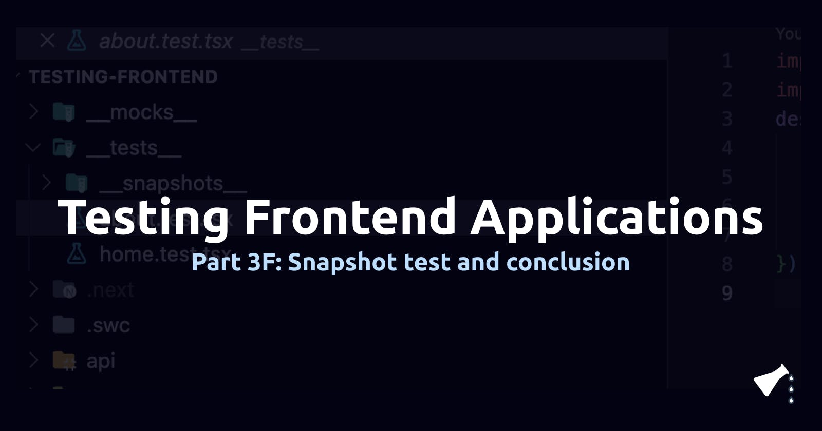 Testing Frontend Applications: Snapshot Tests and Conclusion (Part 3F)