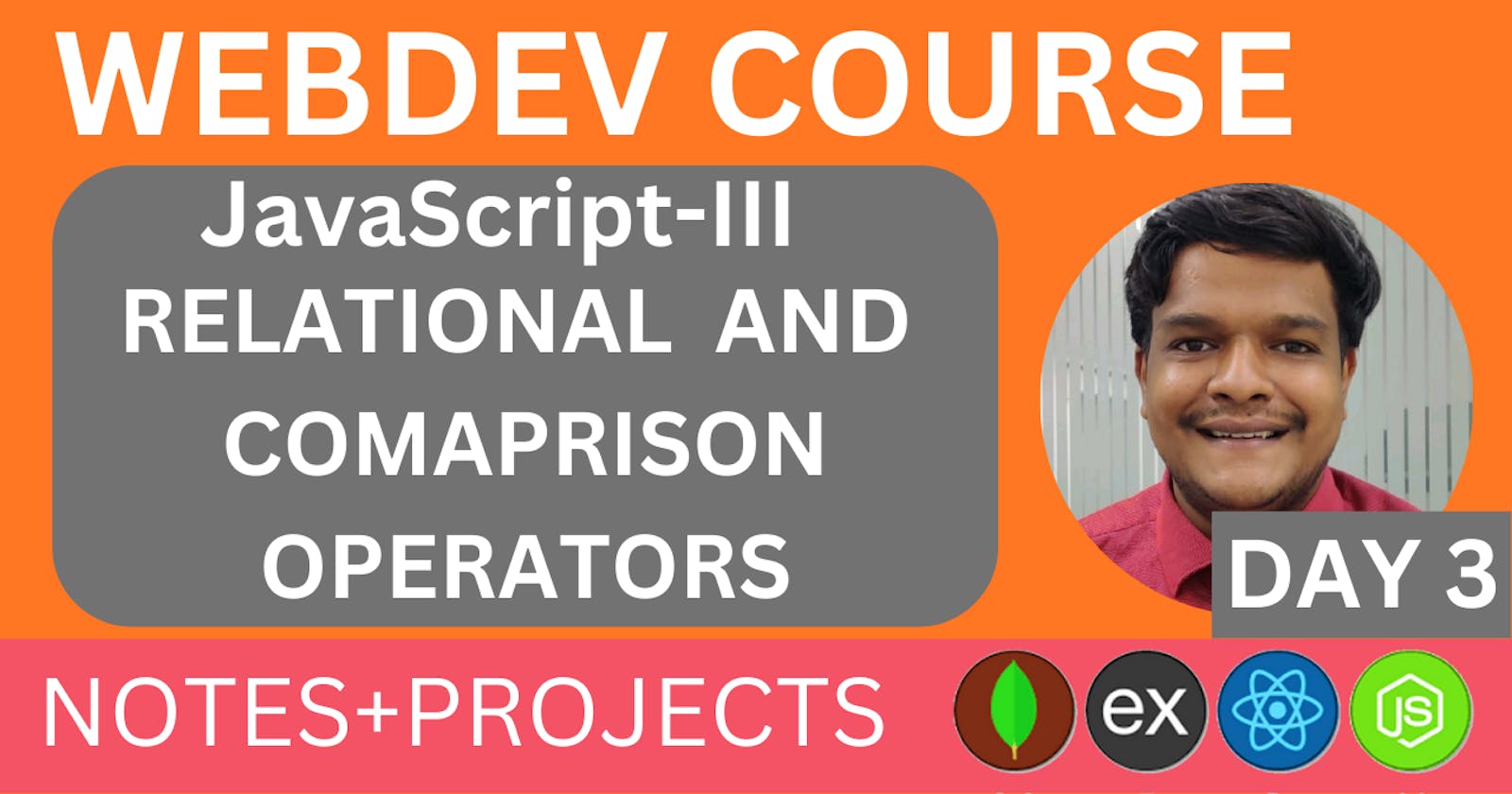 JavaScript Comparison and Relational Operators, WEBDEV Course by Nakul Goel Day-3