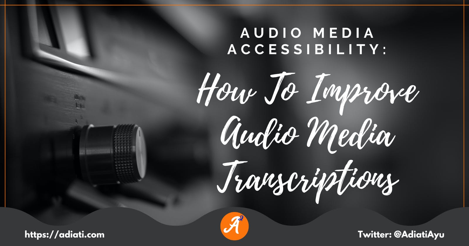 Audio Media Accessibility: How To Improve Audio Media Transcriptions