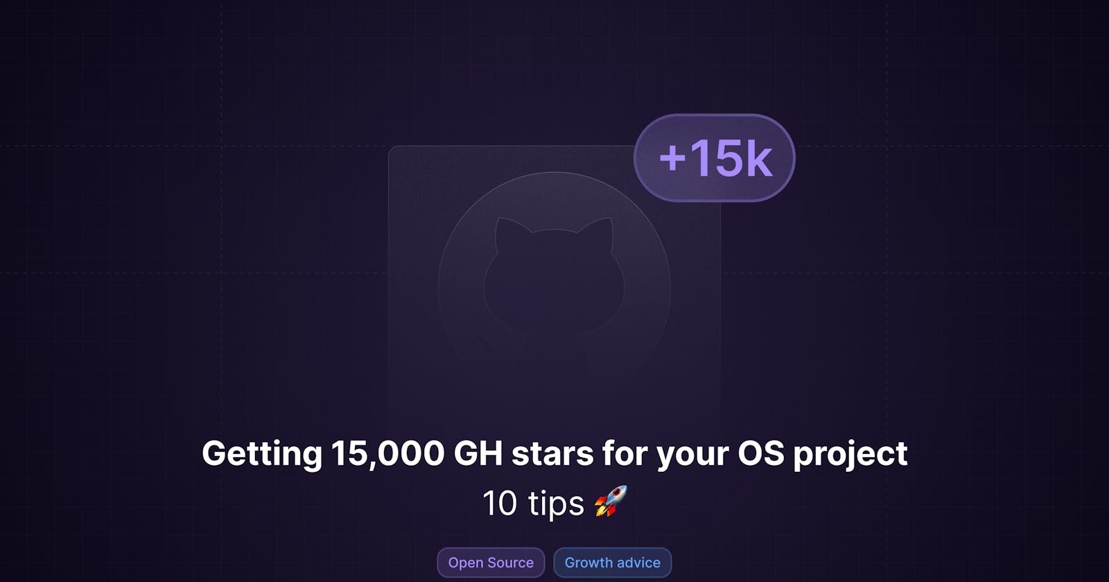 10 tips: Getting 15,000 GH stars for your OS project  🚀