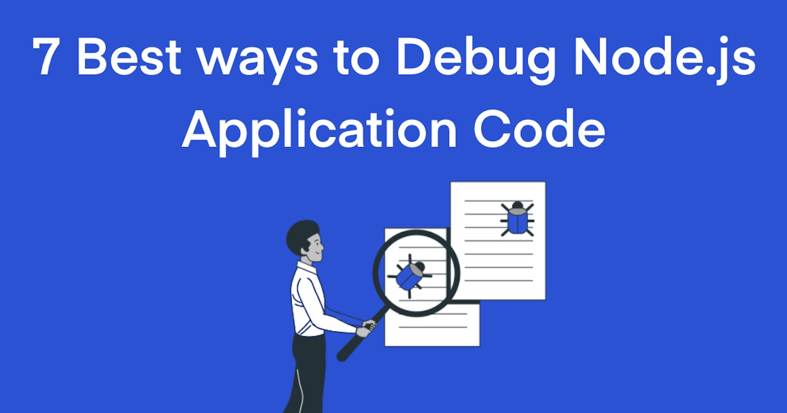 7 Best Ways to Debug Node.js Application Code