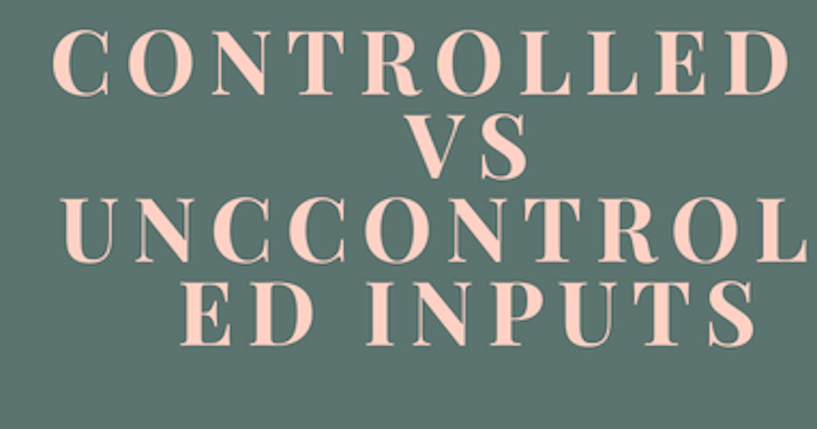 Controlled vs uncontrolled inputs
