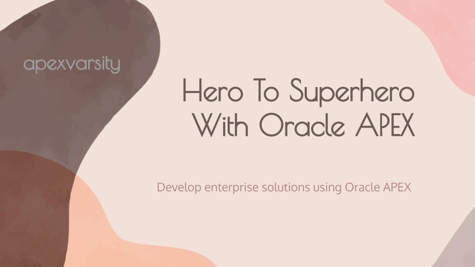 Hero to Superhero - Oracle APEX