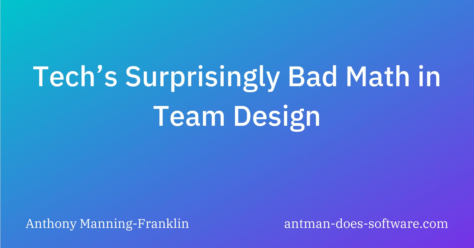 Tech’s Surprisingly Bad Math in Team Design
