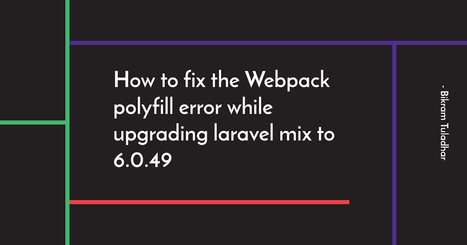 How to fix the Webpack polyfill error while upgrading laravel mix to 6.0.49