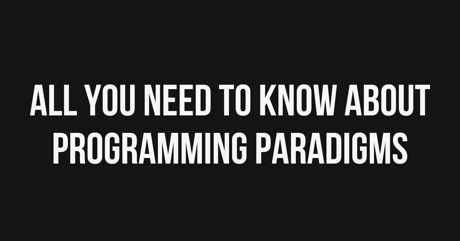 Everything You Need to Know About Programming Paradigms
