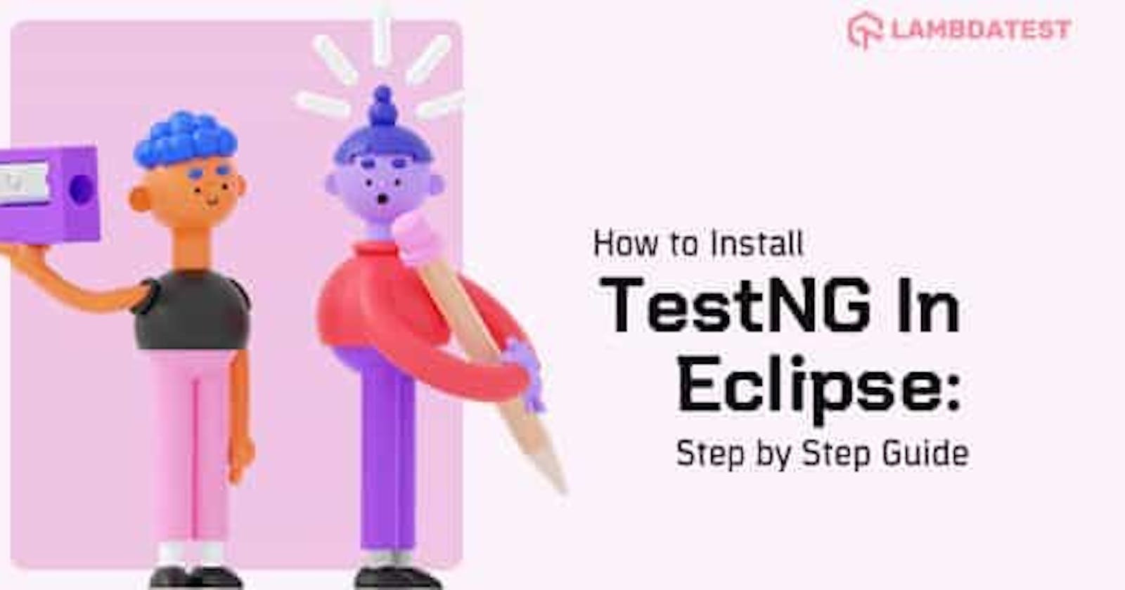 How To Install TestNG In Eclipse: Step By Step Guide