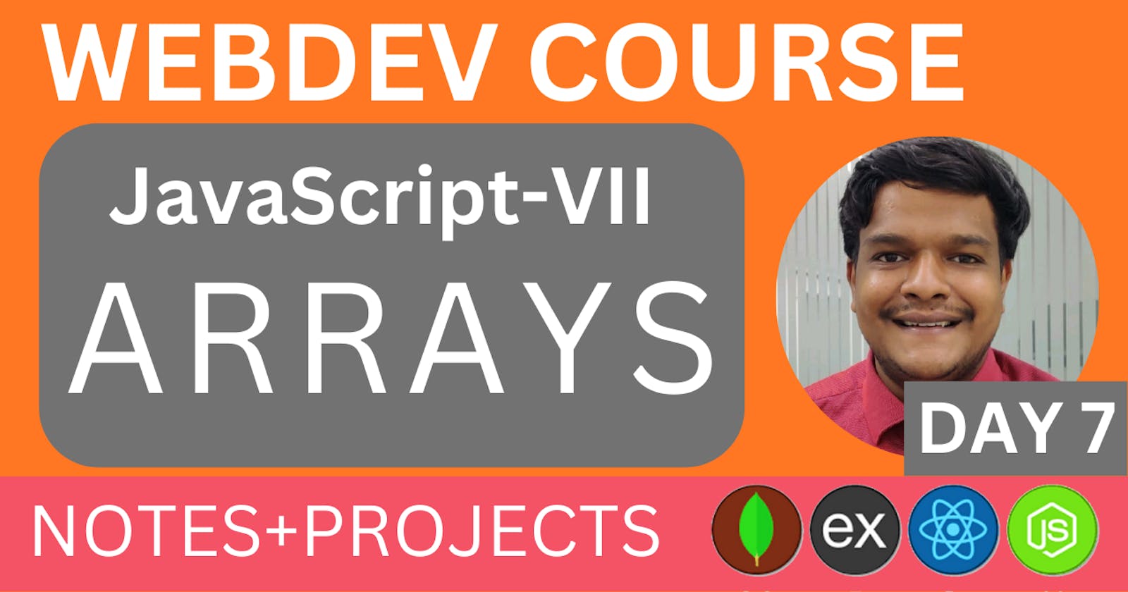 JavaScript Arrays || WEBDEV Course by Nakul Goel, Day 7