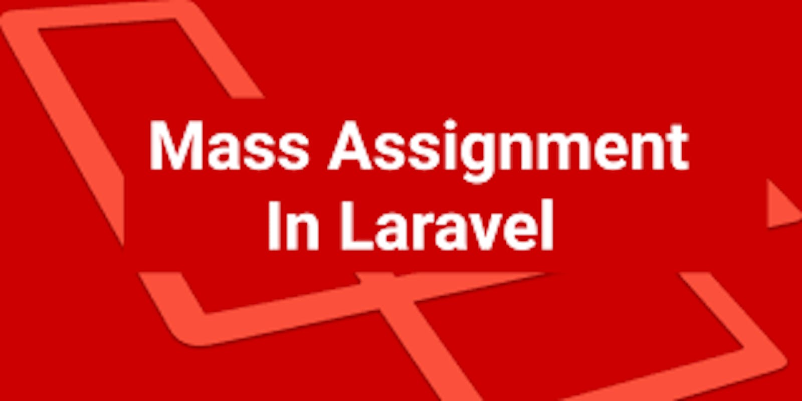 Understanding Mass Assignment in Laravel