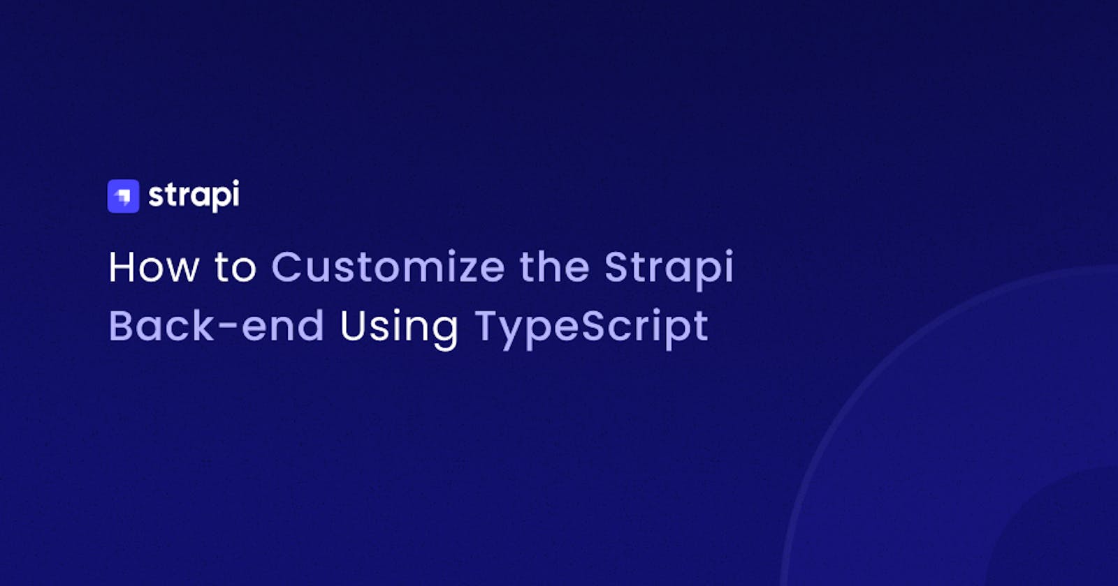 How to Customize the Strapi Back-end Using TypeScript