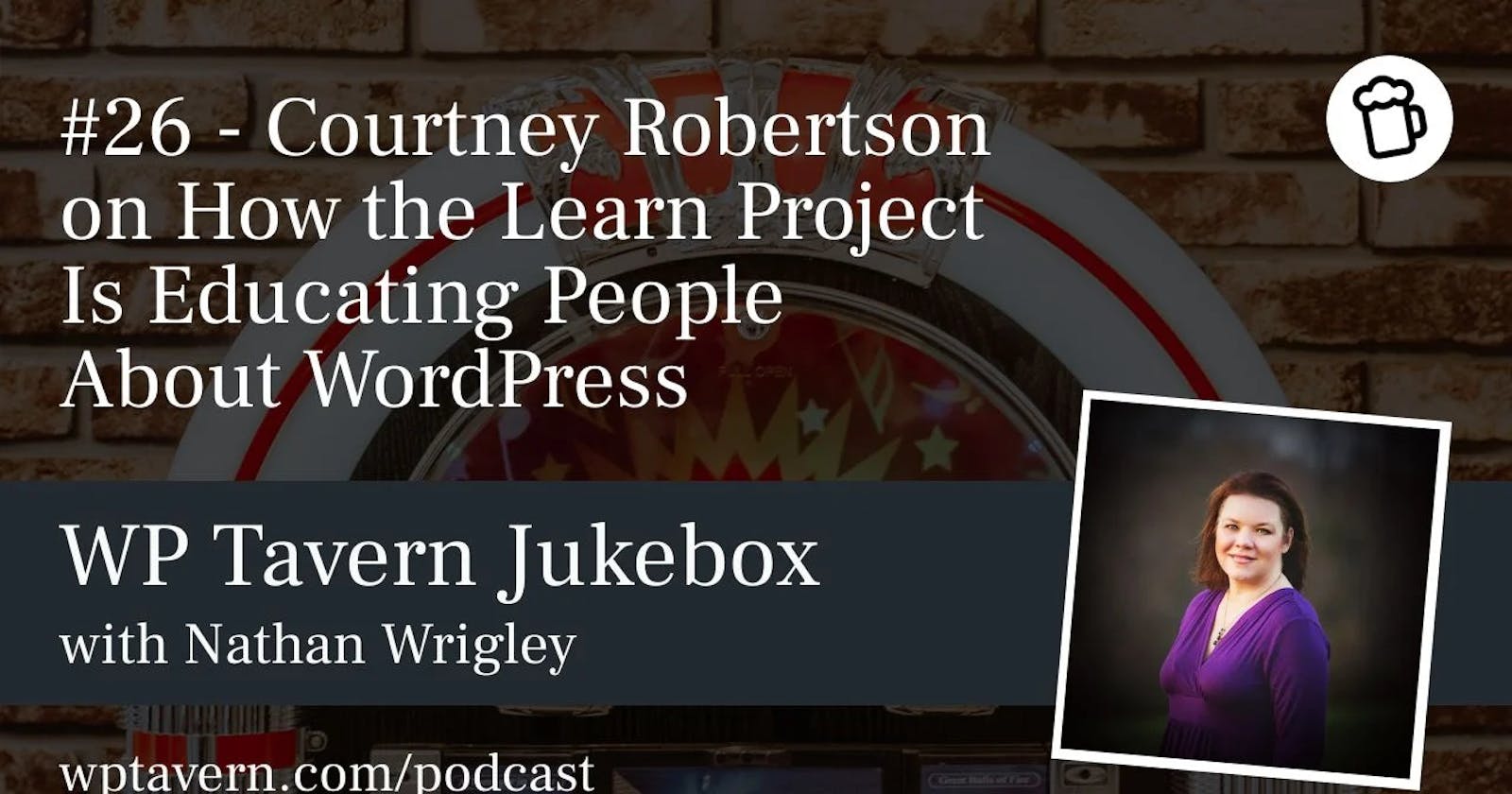 WP Tavern #26 – Courtney Robertson on How the Learn Project Is Educating People About WordPress