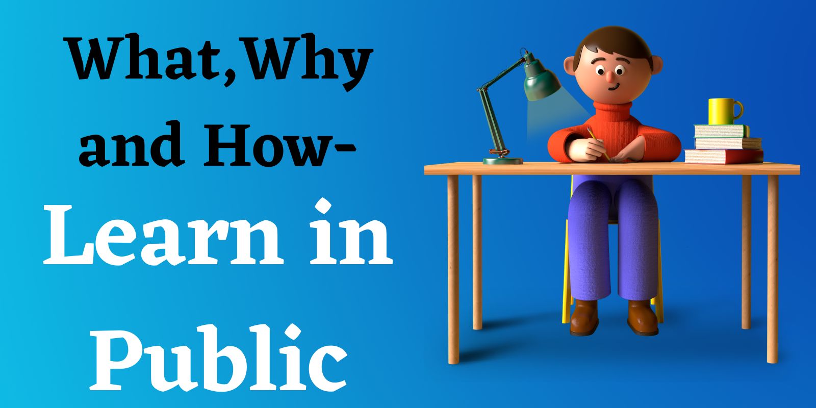 What, Why, and How -Learn in public?