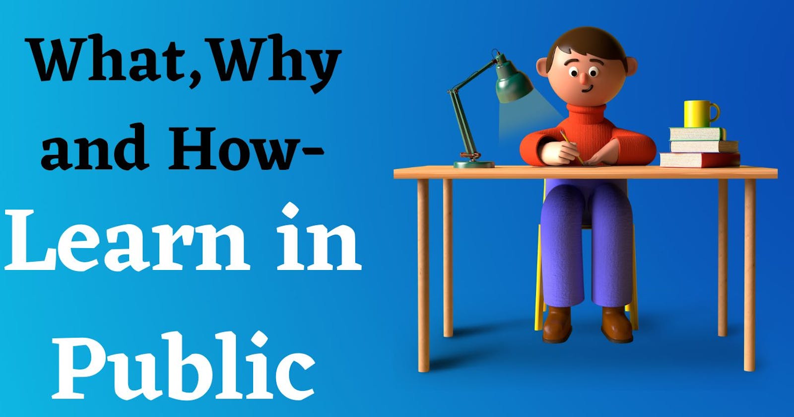 What, Why, and How -Learn in public?