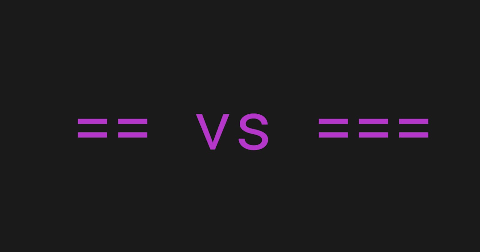 Difference Between "==" and "===" in JavaScript
