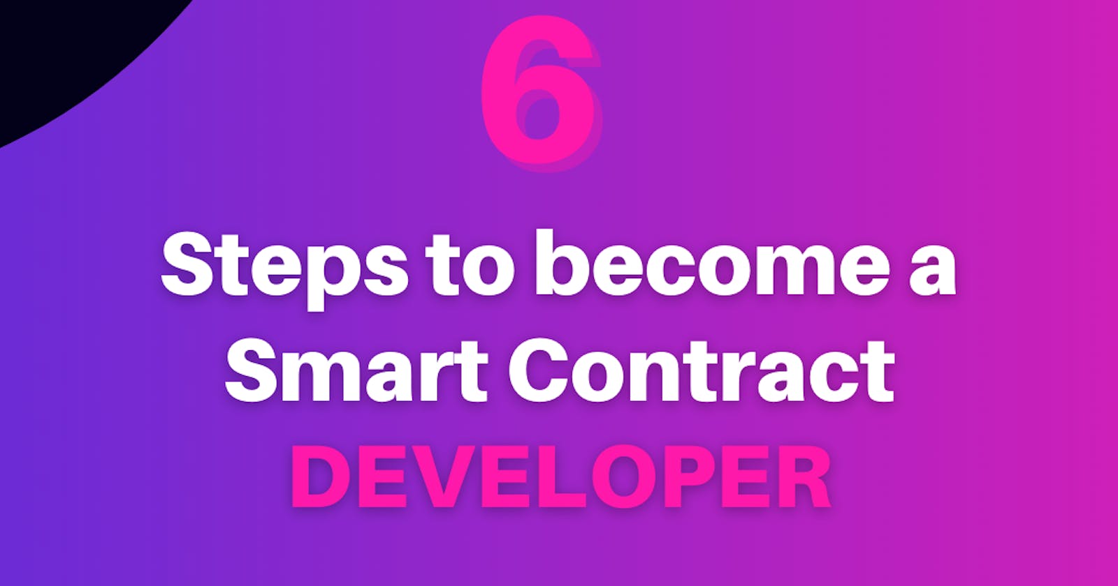 6 Steps To Become A Smart Contract Developer