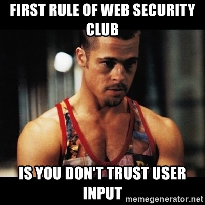 Brad Pitt in Fight club captioned first rule of web security is you don't trust user input