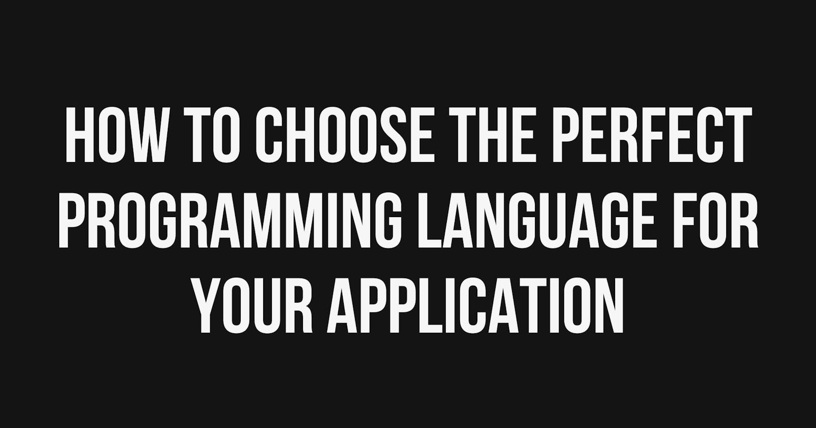 How to choose the perfect programming language for your application