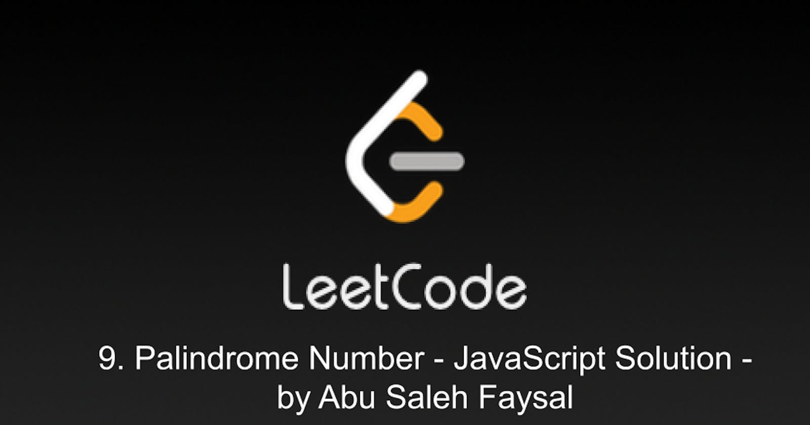 9. Palindrome Number - JavaScript Solution - by Abu Saleh Faysal