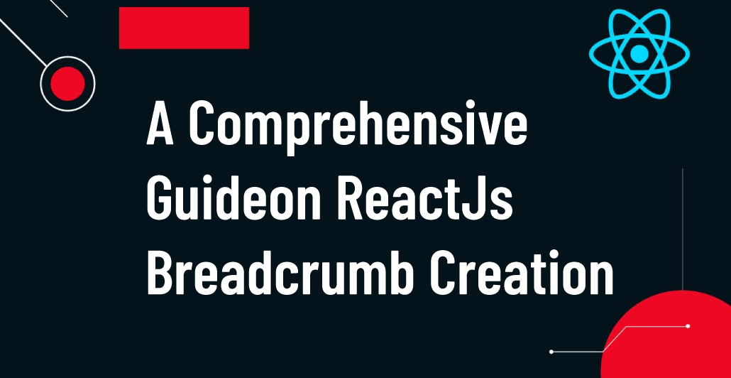 A Comprehensive Guide on ReactJS Breadcrumb Creation