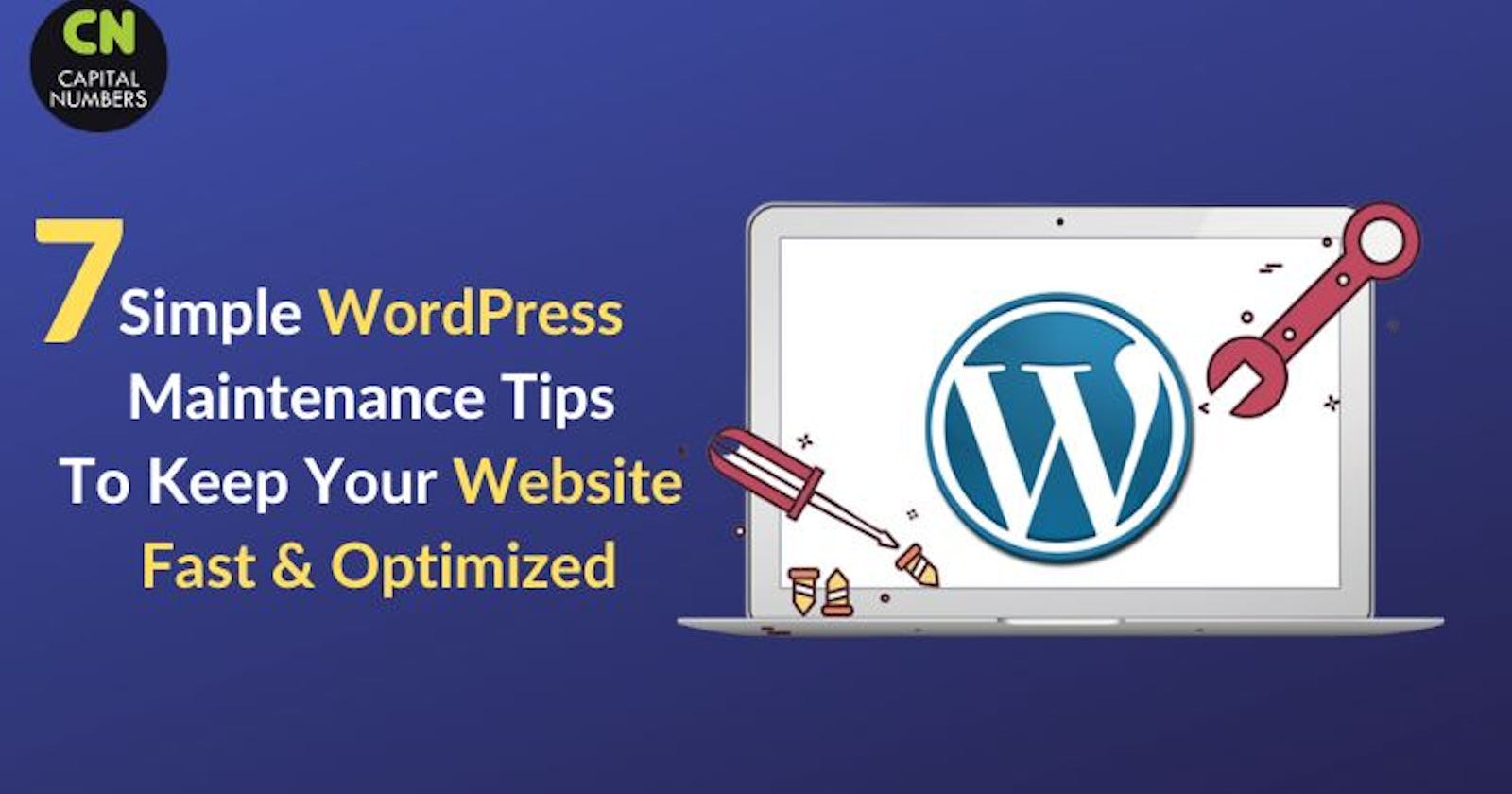 7 Simple WordPress Maintenance Tips To Keep Your Website Fast & Optimized