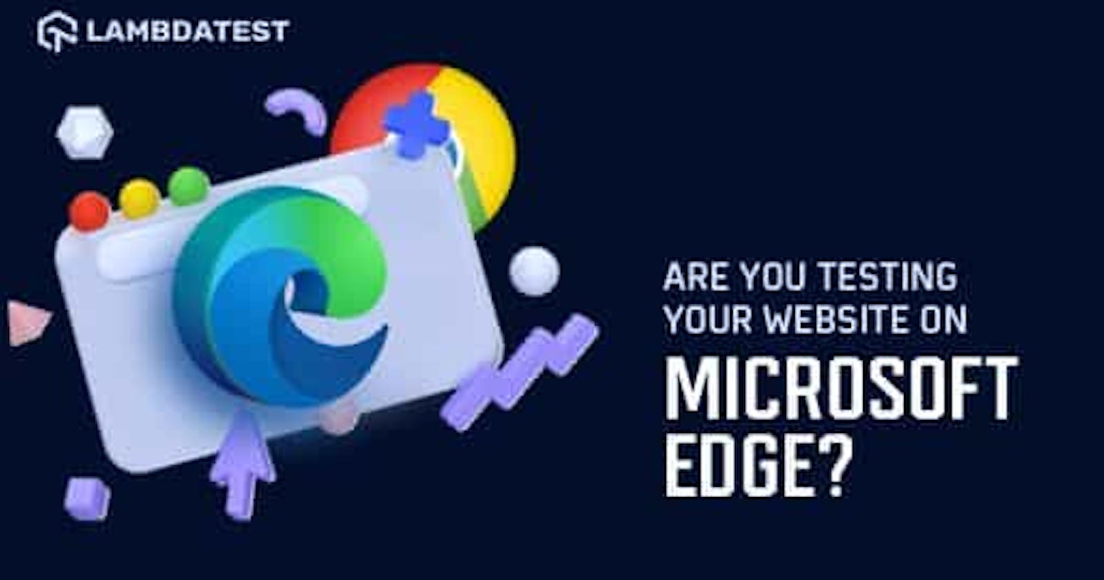 Edge vs Chrome: Testing websites on Microsoft Edge