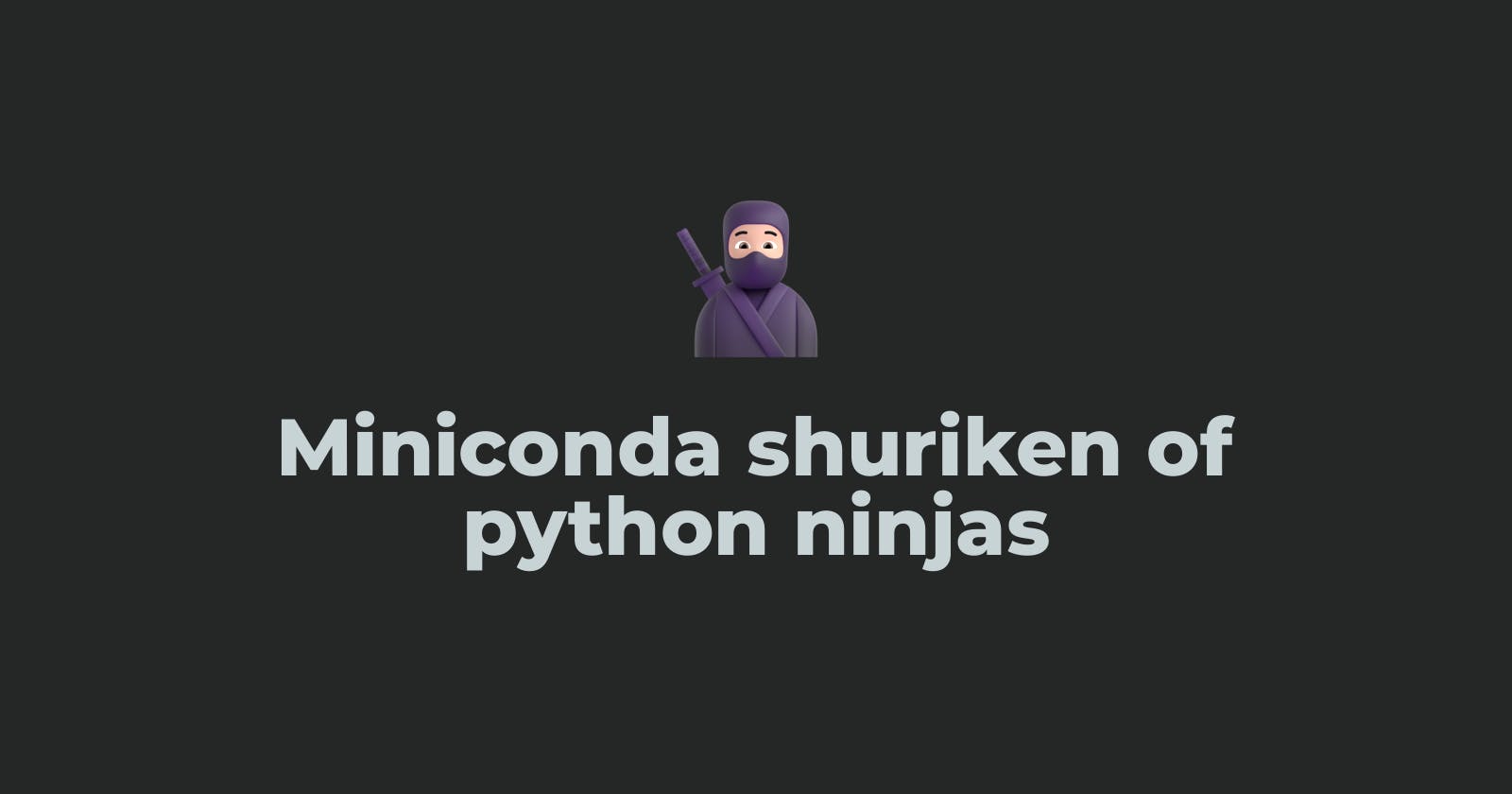 Miniconda shuriken of python ninjas