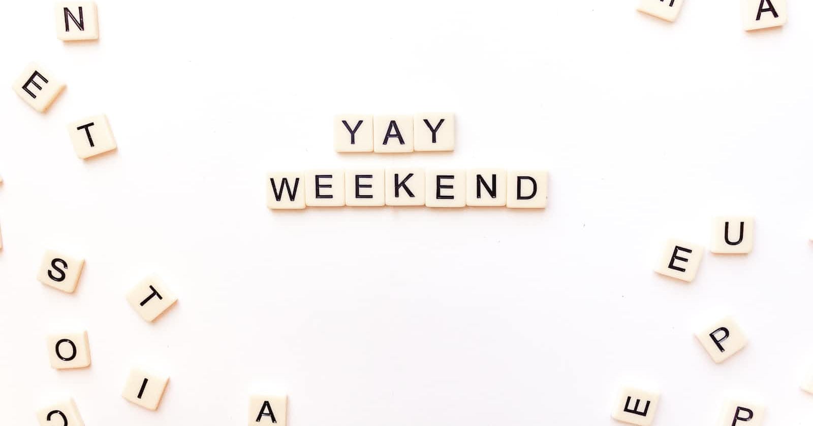 It's Time for The Weekend!