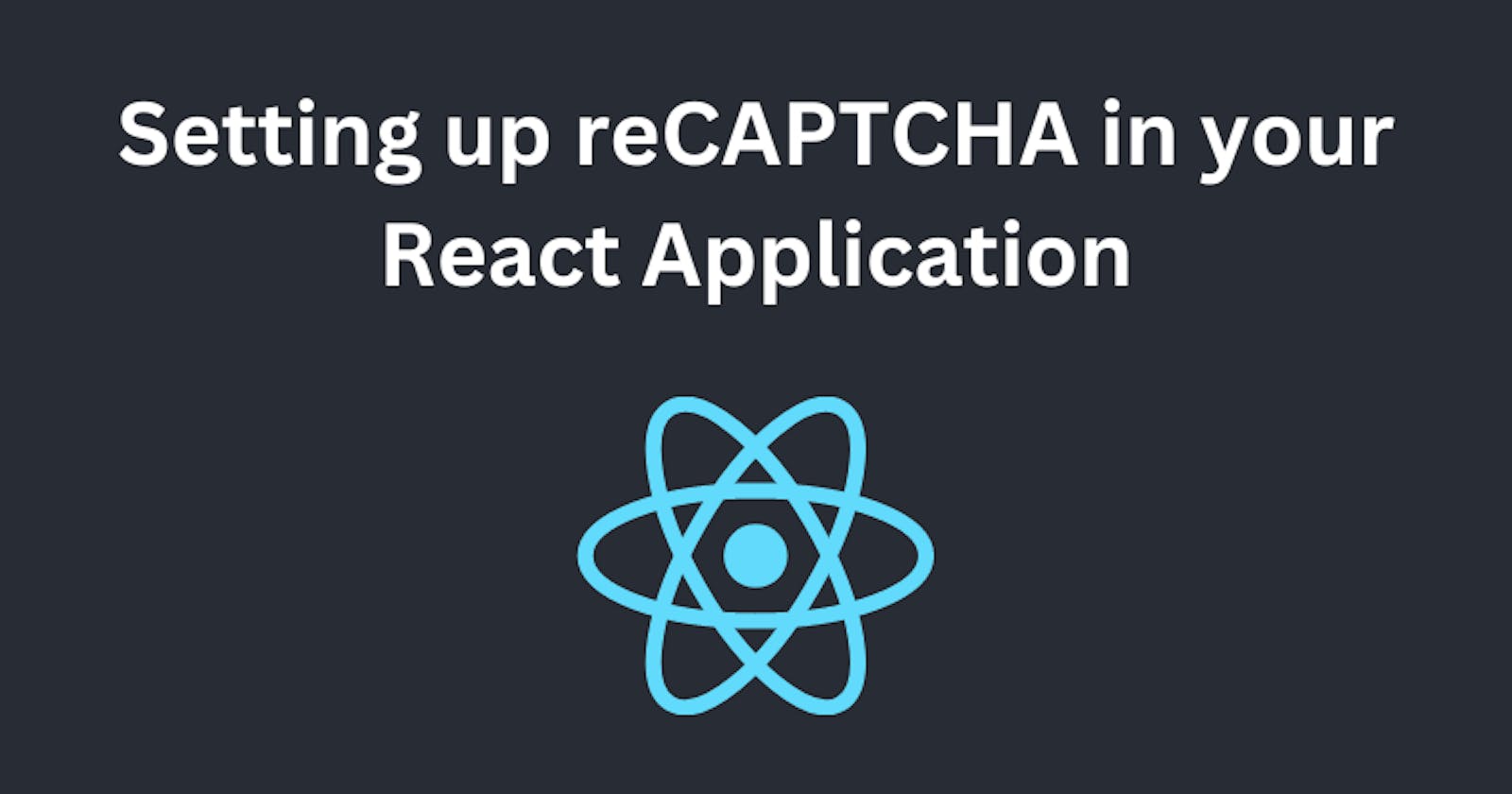 Setting up reCAPTCHA in your React Application