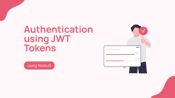 Handling authentication in NodeJS using JWT Tokens 🚀