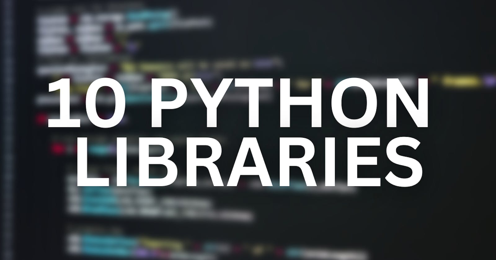 10 Python Libraries You Need to Know