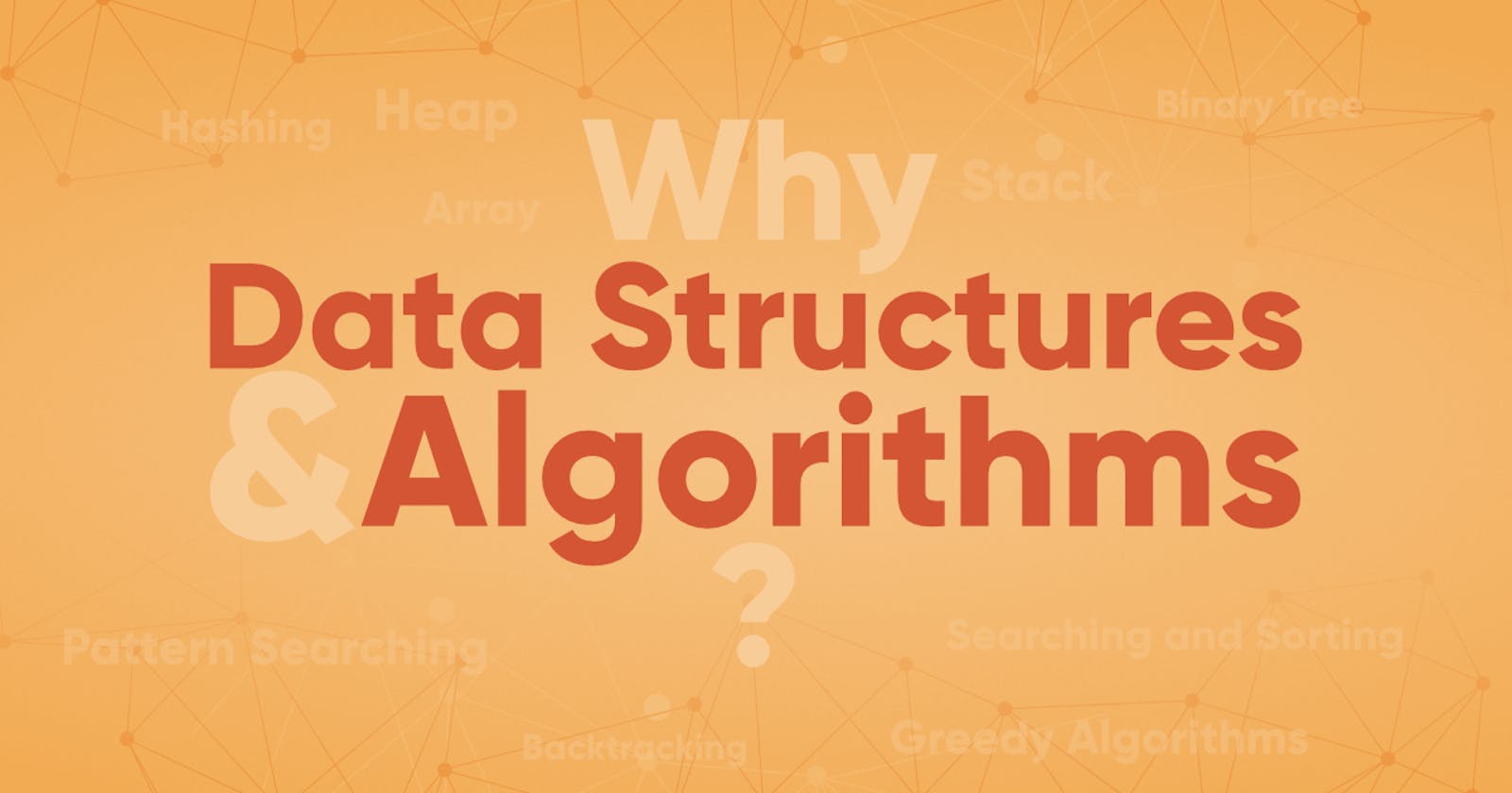 Why Data structures & Algorithms?