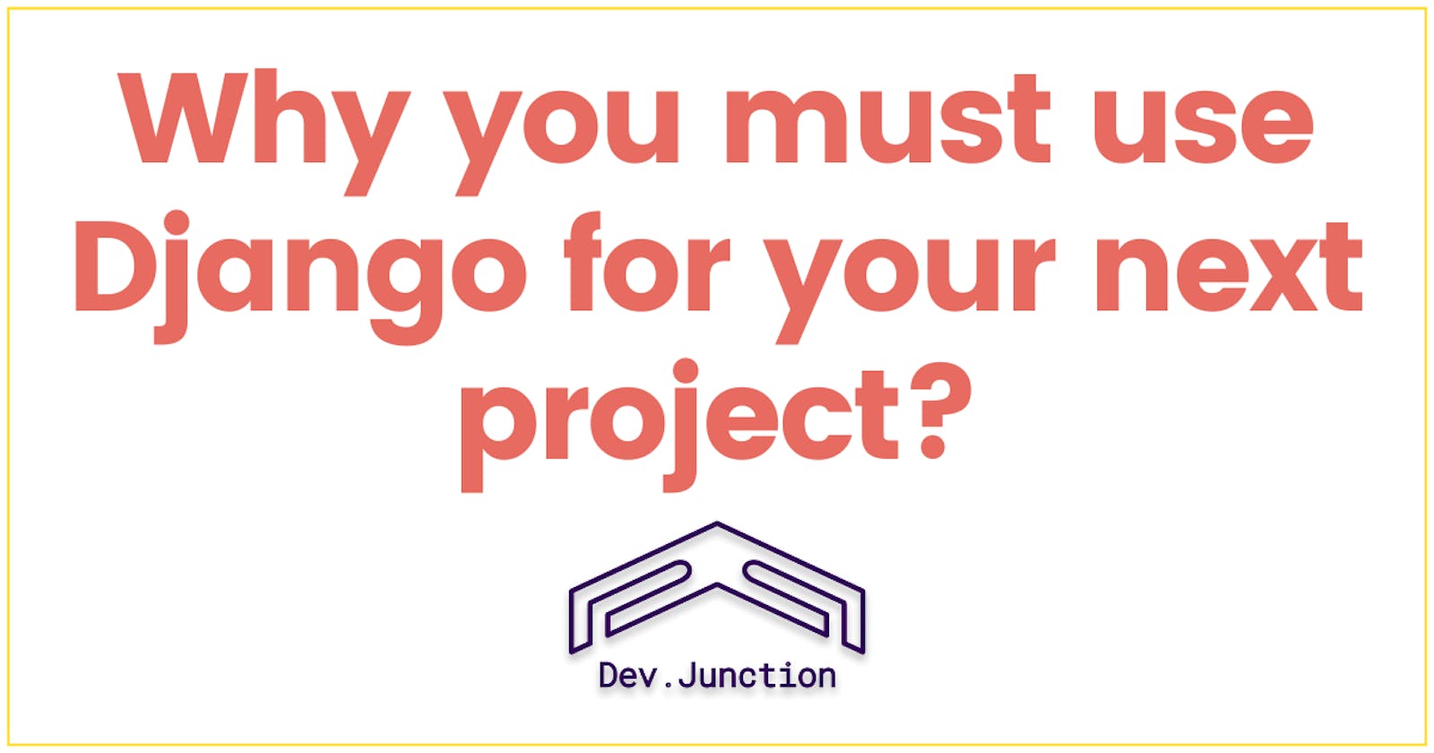 Reasons why you should give a try to Django once in your lifetime